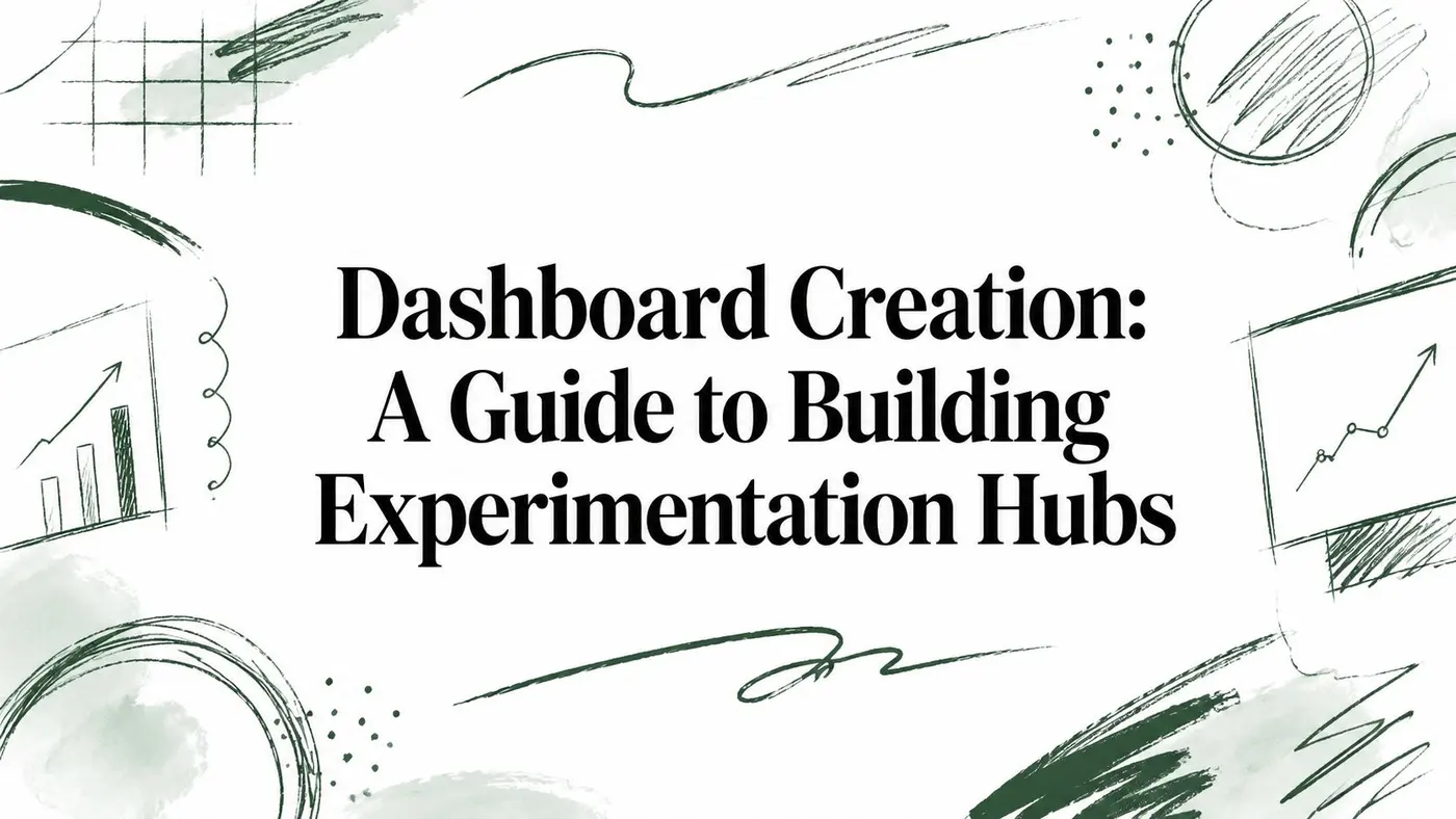Dashboard Creation: A Guide to Building Experimentation Hubs